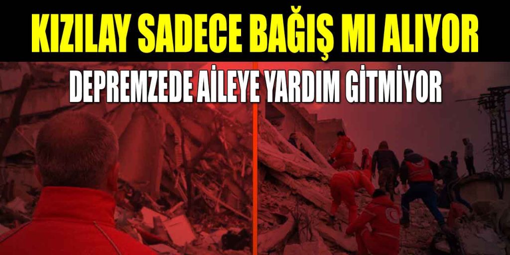 Kızılay Sadece Bağış Mı Kabul Ediyor? Depremzede Aileye Yardım Gitmiyor