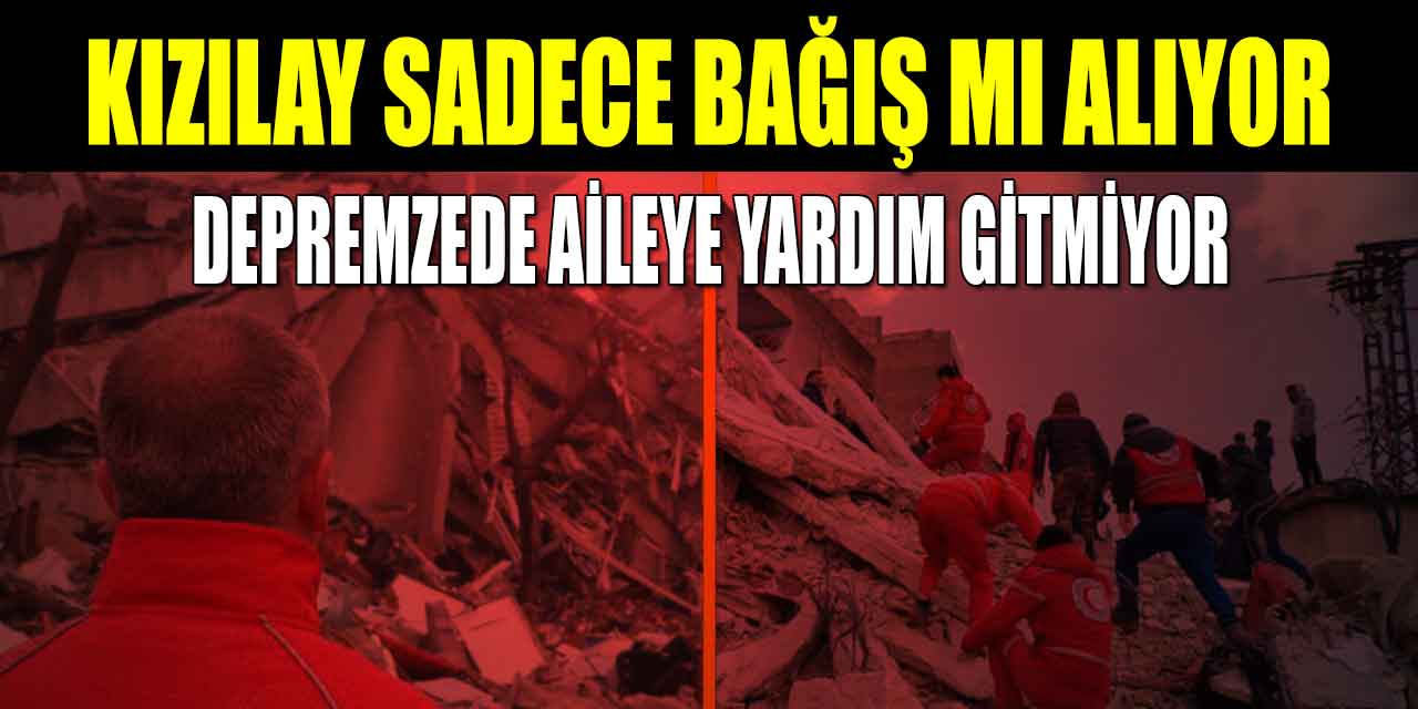Kızılay Sadece Bağış Mı Kabul Ediyor? Depremzede Aileye Yardım Gitmiyor