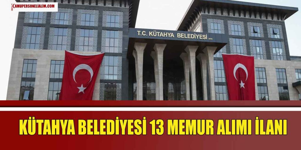 Kütahya Belediyesi 13 Memur Alımı Yapıyor! İŞKUR İlanı
