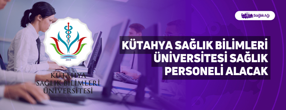 Kütahya Sağlık Bilimleri Üniversitesi Sağlık Personeli Alacak