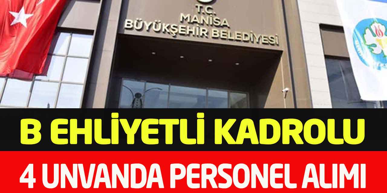 Manisa Büyükşehir B Ehliyetli Kadrolu 4 Unvanda Personel Alımı