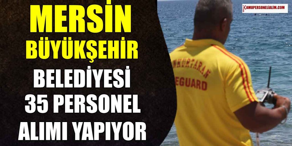 Mersin Büyükşehir Belediyesi KPSS’siz 35 Personel Alımı