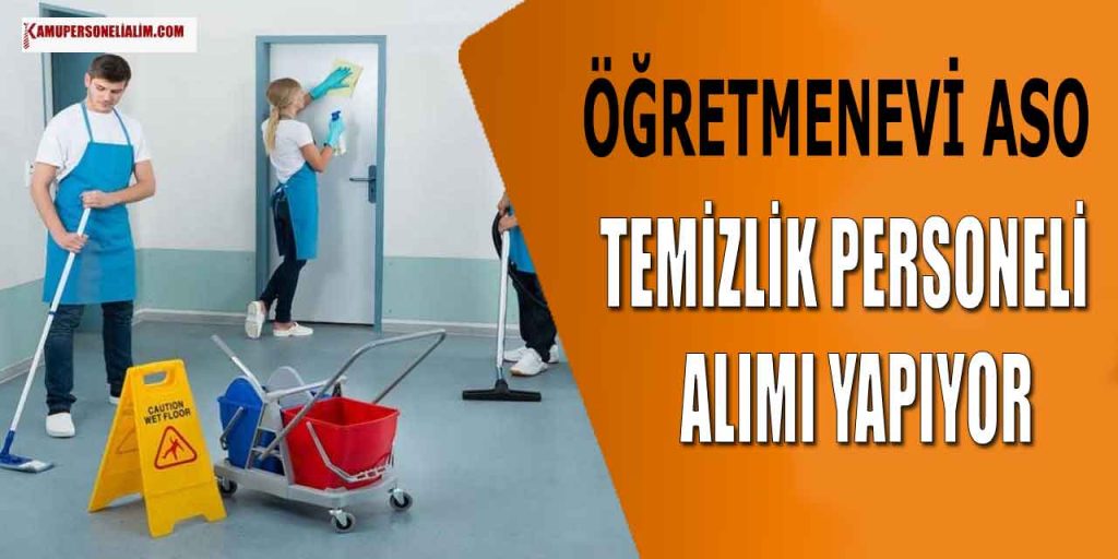 Öğretmenevi ASO 4 Temizlik Personeli ve İşçi Alımı Yapıyor