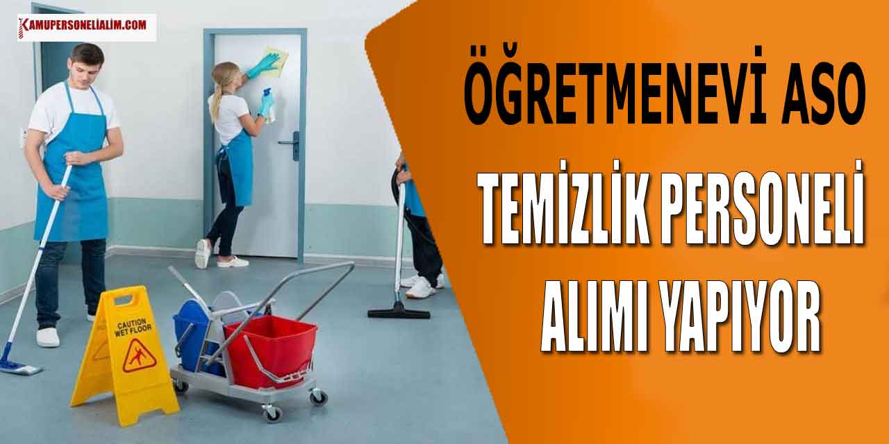 Öğretmenevi ASO 4 Temizlik Personeli ve İşçi Alımı Yapıyor