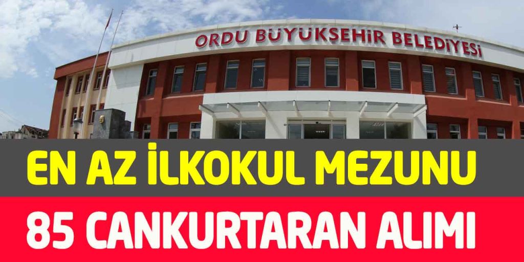 Ordu Belediyesi En Az İlkokul Mezunu 85 Cankurtaran Personel Alımı