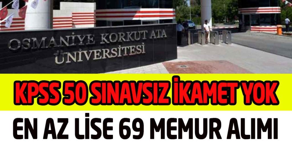 Osmaniye Üniversitesi KPSS 50 Puan İkamet Yok Sınavsız 69 Memur Alımı