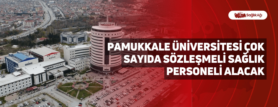 Pamukkale Üniversitesi Çok Sayıda Sözleşmeli Sağlık Personeli Alacak