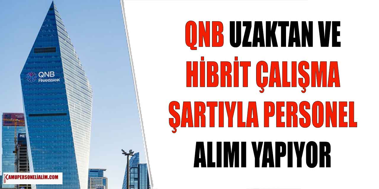 QNB Yüksek Maaşla Uzaktan ve Hibrit Çalışacak Personel Alımı Yapıyor