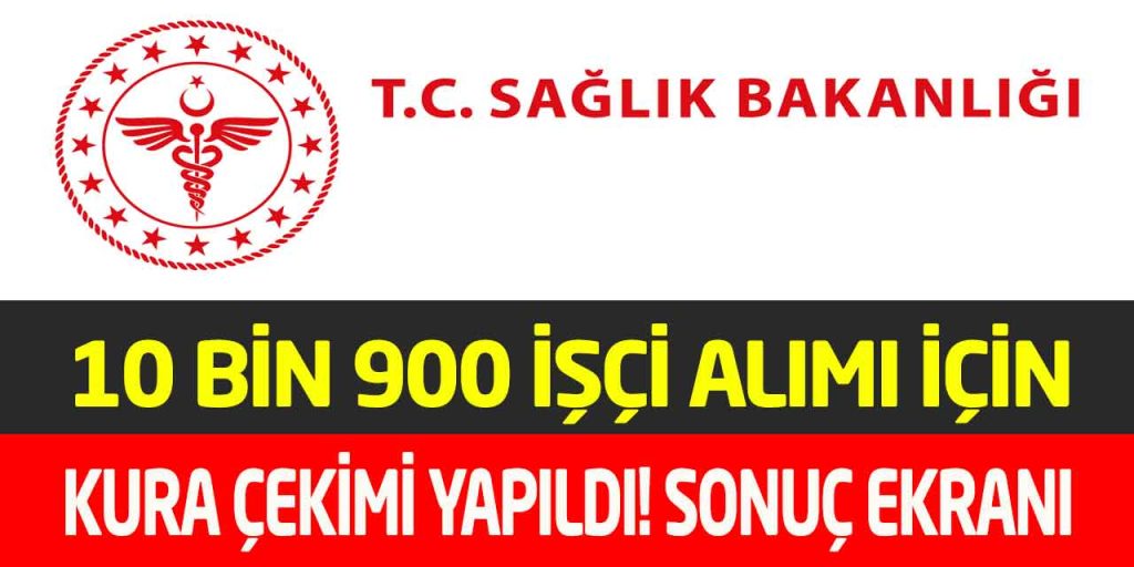 Sağlık Bakanlığı 10 Bin 900 İşçi Alımı Kura Çekimi Sonuç Ekranı