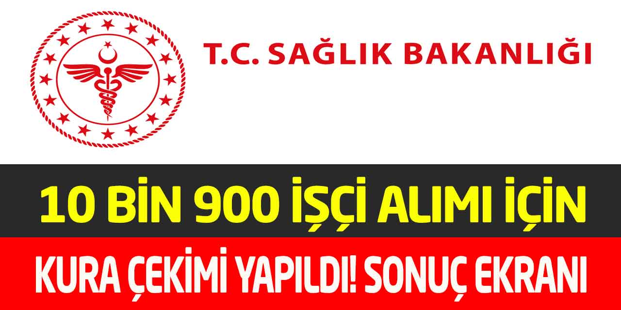 Sağlık Bakanlığı 10 Bin 900 İşçi Alımı Kura Çekimi Sonuç Ekranı