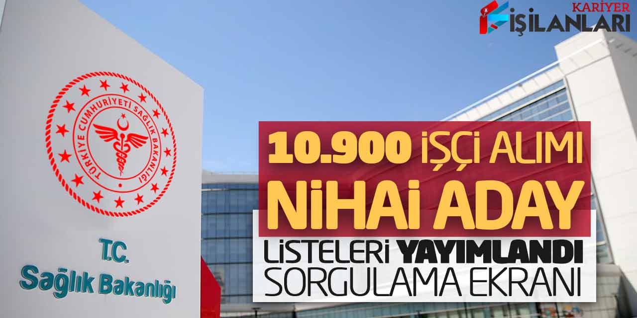 Sağlık Bakanlığı 10.900 İşçi Alımı Nihai Aday Listeleri Yayımlandı! Sorgulama Ekranı