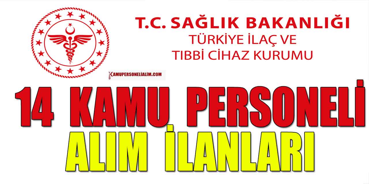 Sağlık Bakanlığı İlaç ve Tıbbi Cihaz Kurumu 14 kamu personeli alımı ilanları