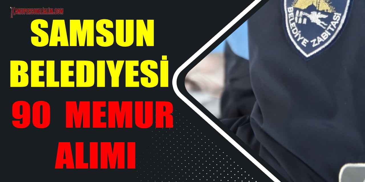 Samsun Belediyesi 2023 Zabıta Memuru ve itfaiye Eri Alımı