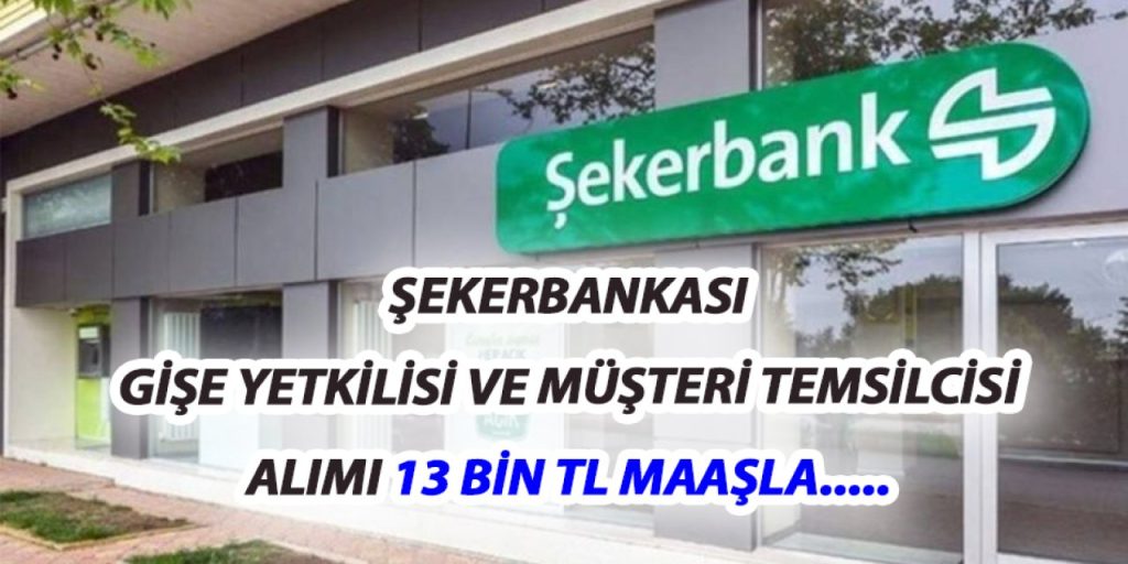 Şekerbank Gişe Yetkilisi ve Müşteri Temsilcisi Alımı 13 Bin TL Maaşla