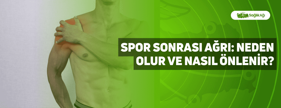 Spor Sonrası Ağrı: Neden Olur ve Nasıl Önlenir?