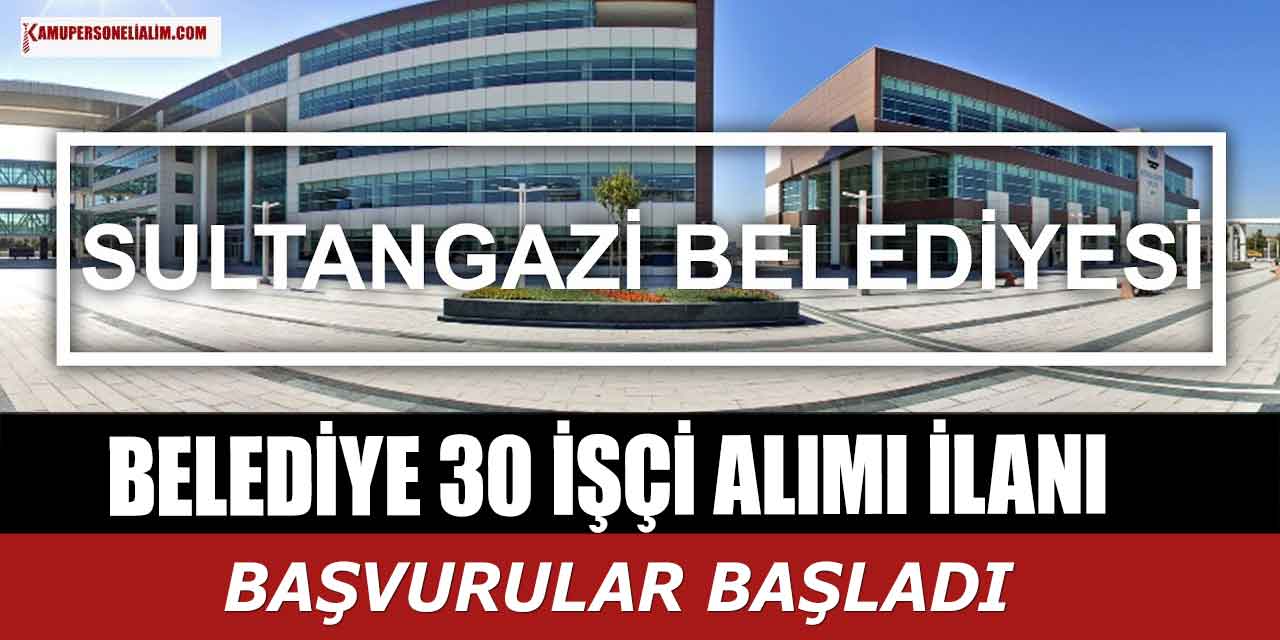 Sultangazi Belediyesi 30 İşçi Alacak