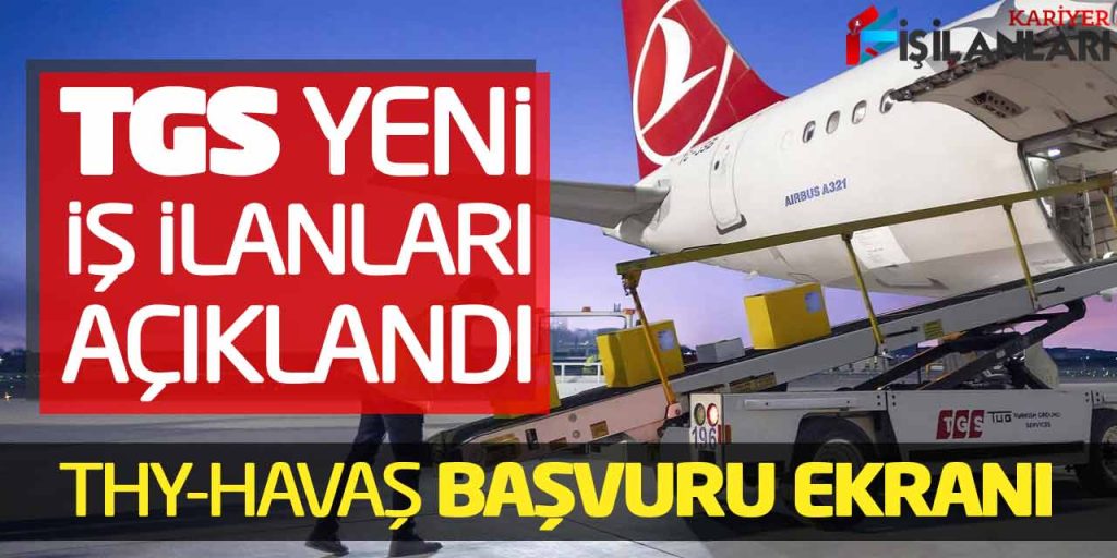 TGS Güncel Yeni İş İlanları Açıklandı! THY-Havaş Başvuru Ekranı