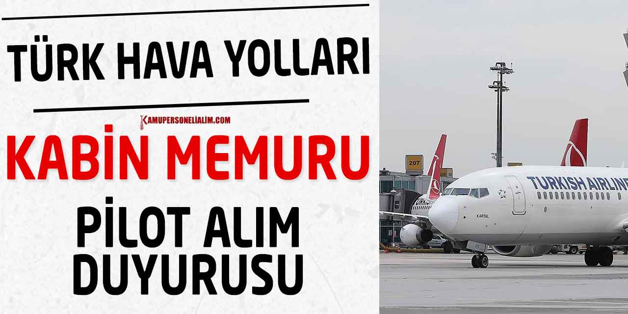 THY'dan Yeni Kabin Memuru ve Pilot Alımına İlişkin Güncel Duyuru