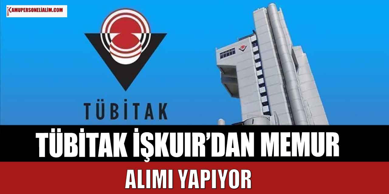 TÜBİTAK 4 Memur Alımını İŞKUR’dan Yapıyor KPSS 60