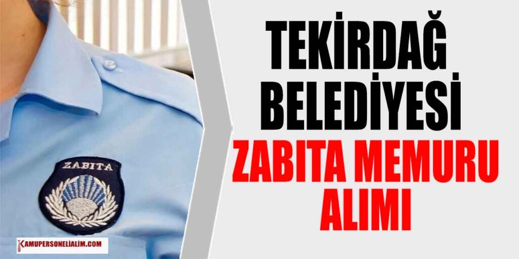 Tekirdağ Belediyesi 15 Zabıta Memuru Alımı Lise, Önlisans ve Lisans Şartlarıyla