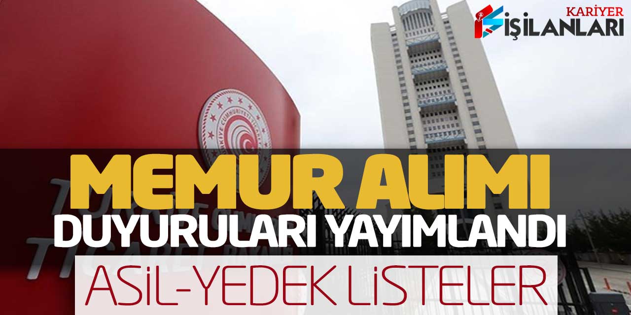 Ticaret Bakanlığı Memur Alımı Duyuruları Yayımlandı!  Asil-Yedek Listeler