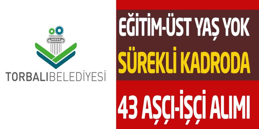 Torbalı Belediyesi Kadrolu Eğitim-Üst Yaş Yok 43 Aşçı-İşçi Alımı