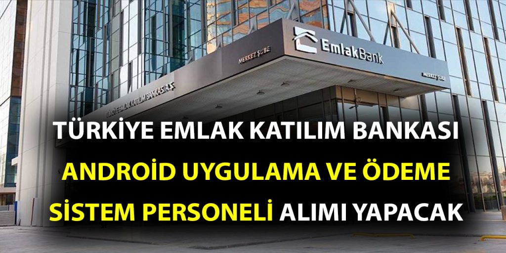 Türkiye Emlak Katılım Bankası Android Uygulama Personeli ve Sistem Ödeme Personeli Alacak