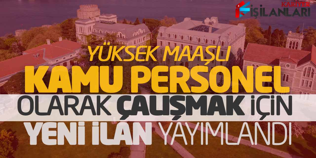 Yüksek Maaşlı Kamu Personel Olarak Çalışmak İçin Yeni İlan Yayımlandı