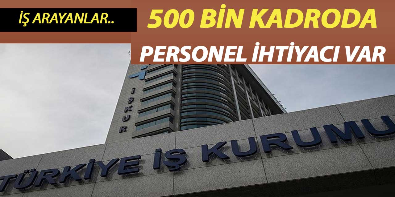500 bin kadroda personel ihtiyacı var!