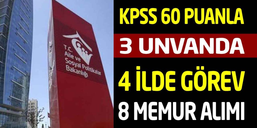 Aile Bakanlığı KPSS 60 Puanla 4 İlde 3 Unvanda 8 Memur Alımı Yeni İlan