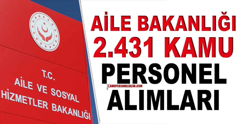 Aile ve Sosyal Hizmetler Bakanlığı 2.431 Sözleşmeli Personel Alımı