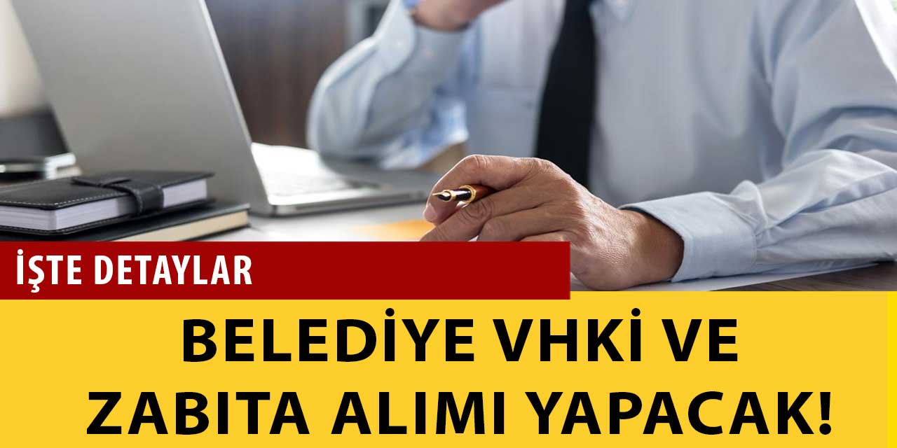 Belediye Zabıta Memuru ve VHKİ Alımı Yapacak!