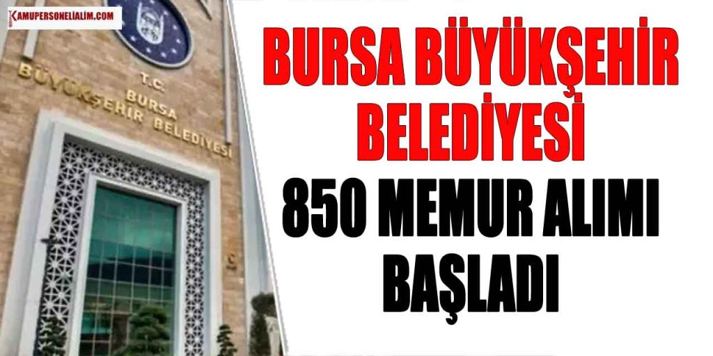 Bursa Büyükşehir Belediyesi 850 Belediye Personeli Alımı Başladı