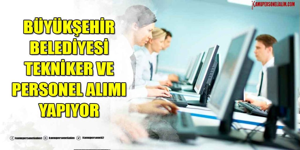 Büyükşehir Belediye KPSS 60 Puanla Tekniker ve Kamu Personeli Alımı