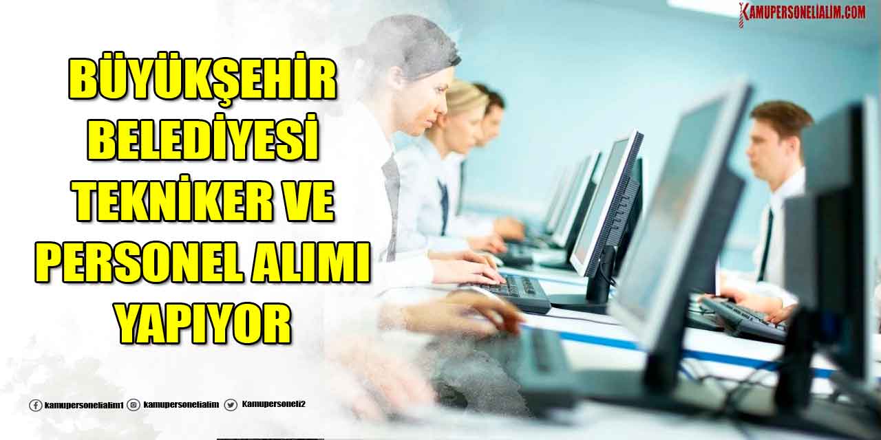 Büyükşehir Belediye KPSS 60 Puanla Tekniker ve Kamu Personeli Alımı