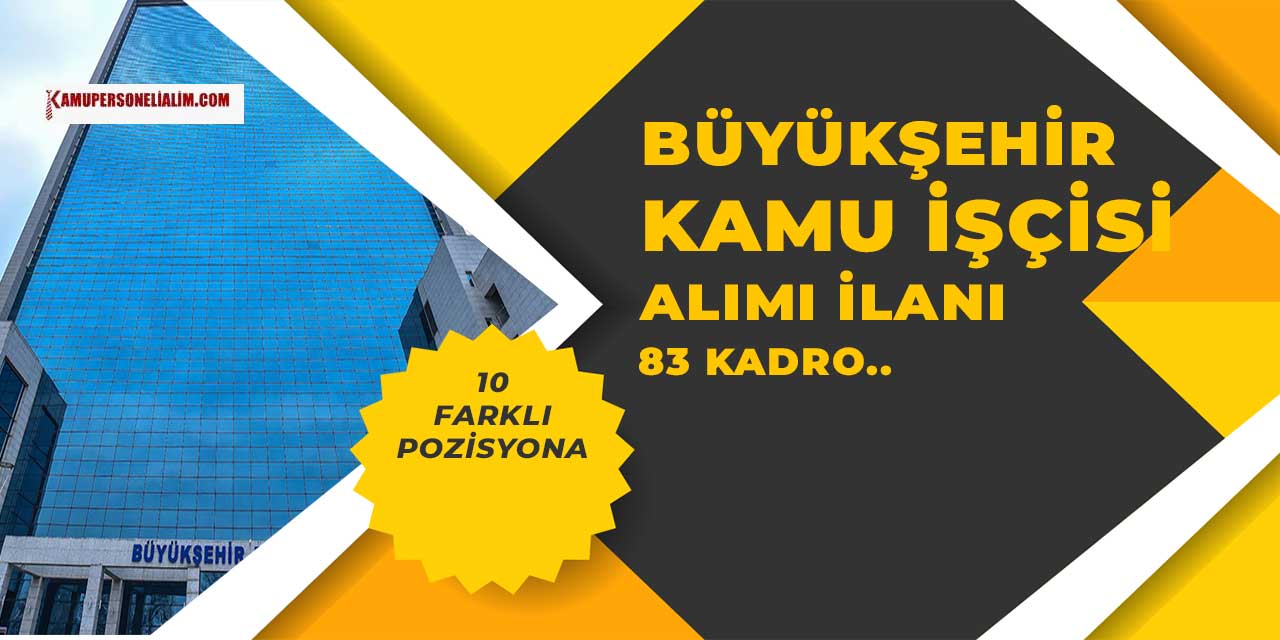 Büyükşehir Belediyesi 10 farklı pozisyona 83 kamu işçisi alımı yapacak!
