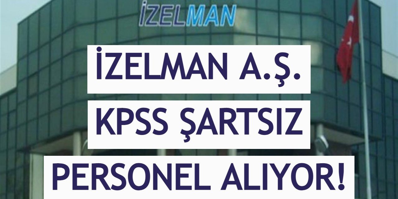 Büyükşehir Şirketi İzelman 22 Şoför Alımı İlanı Duyurdu!