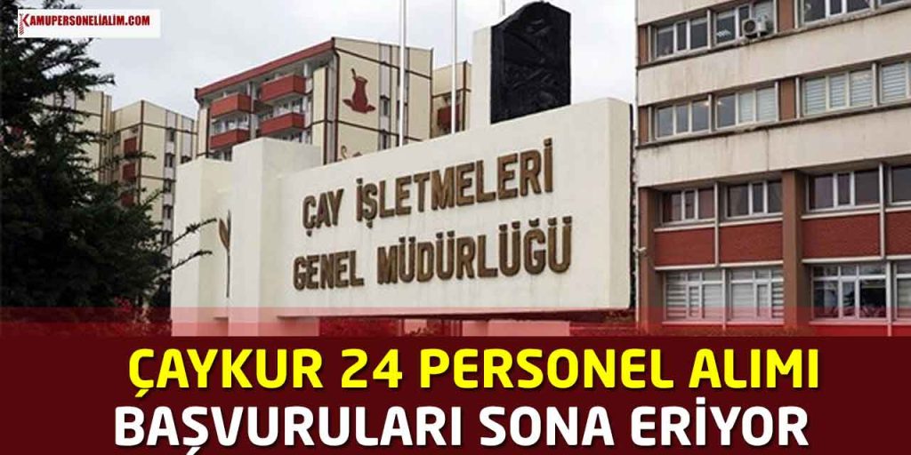 ÇAYKUR 3 Şehirde 24 Kamu Personel Alımı Başvuruları Sona Eriyor