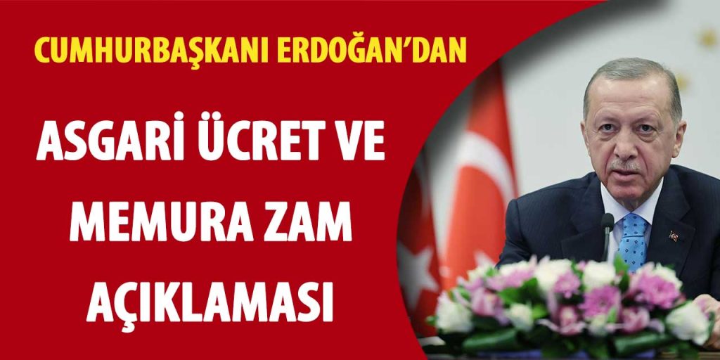 Cumhurbaşkanı Erdoğan Asgari ücret ve memura zam açıklaması