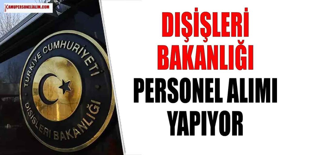 Dışişleri Bakanlığı 20 Bin TL Maaşla Personel Alımı Yapıyor