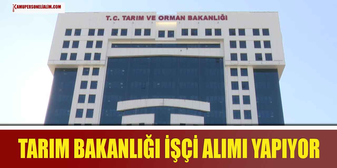 Ehliyeti Olanlar Müjde! Tarım ve Orman Bakanlığı İşçi Alımı Başladı