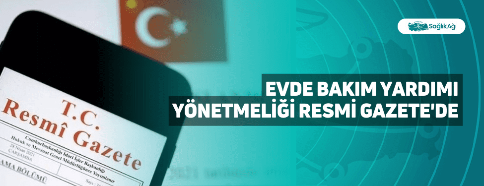 Evde Bakım Yardımı Yönetmeliği Resmi Gazete