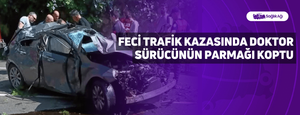 Feci Trafik Kazasında Doktor Sürücünün Parmağı Koptu