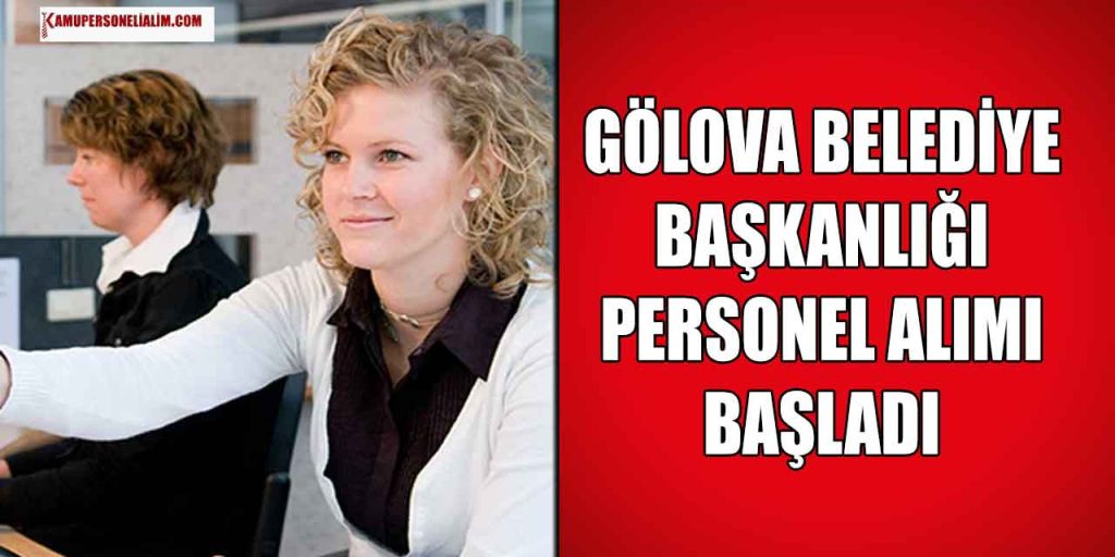 Gölova Belediye Başkanlığı 20 Bin TL Maaşla Personel Alıyor