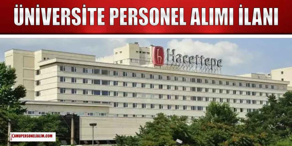 Hacettepe Üniversitesi 25 Bin TL Maaşla Personel Alımı İlanı