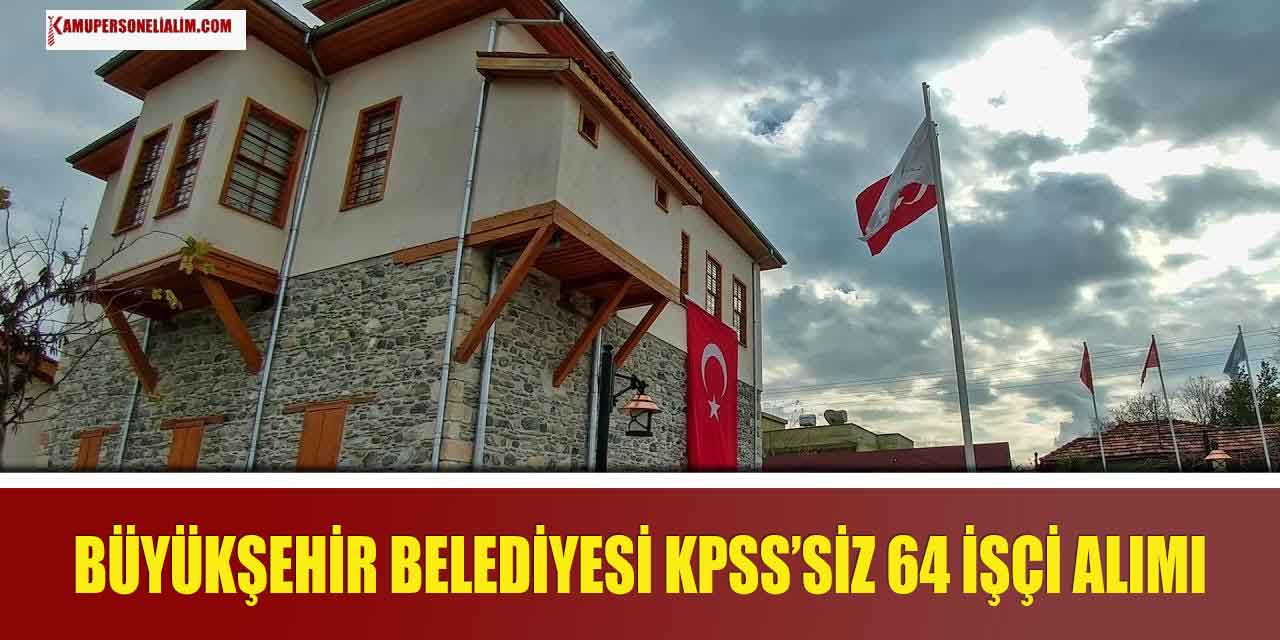Hatay Büyükşehir Belediyesi 64 KPSS'siz Kamu İşçi İlanı