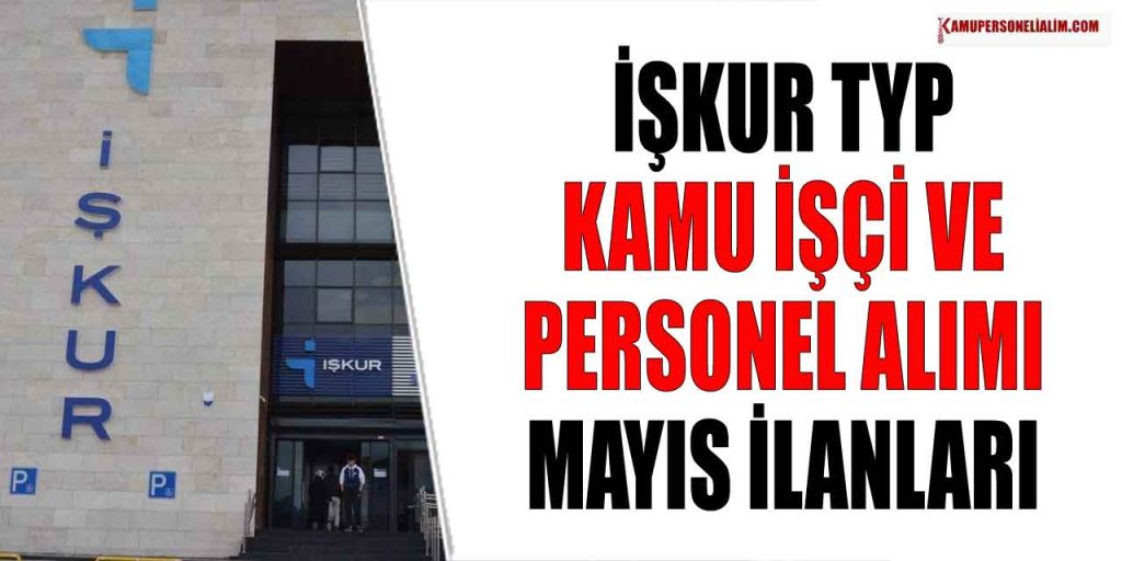İŞKUR TYP Kamu İşçi ve Personel Alımı Mayıs İlanları