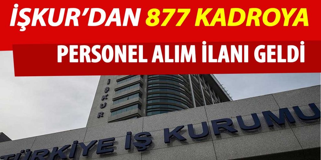 İŞKUR’dan 877 personel alım ilanı geldi! Lise MYO Lisans