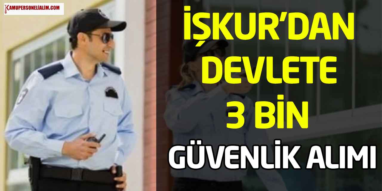 İŞKUR’dan Devlete 3 Bin Güvenlik Görevlisi Alımı KPSS’siz