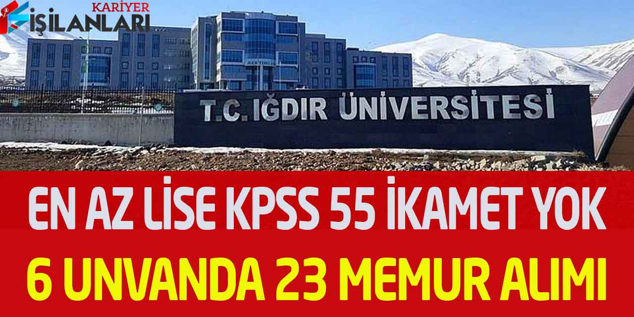 Iğdır Üniversitesi KPSS 55 Puan En Az Lise Mezun 23 Personel Alımı